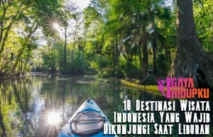 Destinasi Wisata Indonesia Yang Wajib Dikunjungi Saat Liburan