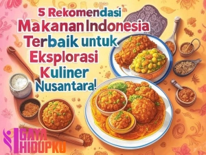 Rekomendasi Makanan Indonesia Yang Wajib dicoba
