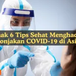 waspada lonjakan covid-19 di asia simak 6 tips sehat