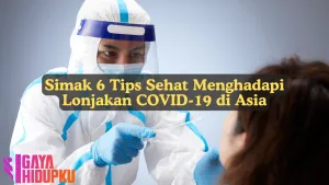 waspada lonjakan covid-19 di asia simak 6 tips sehat